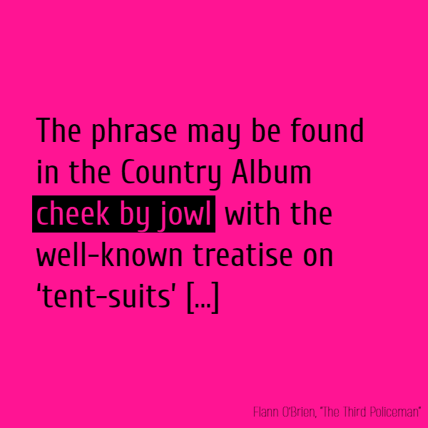 The phrase may be found in the Country Album **cheek by jowl** with the well-known **treatise** on ‘tent-suits’,