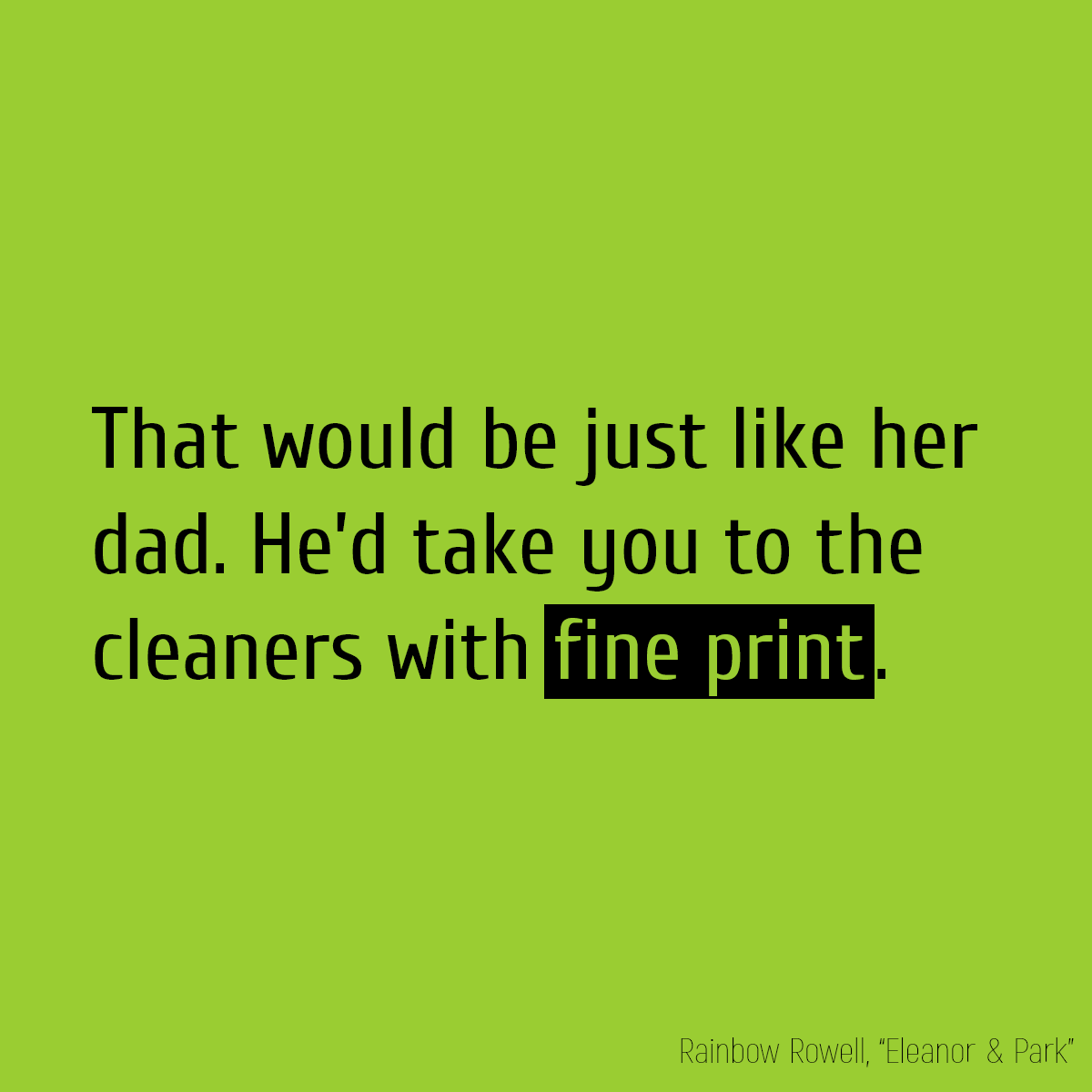 (That would be just like her dad. He’d take you to the cleaners with **fine print**.)