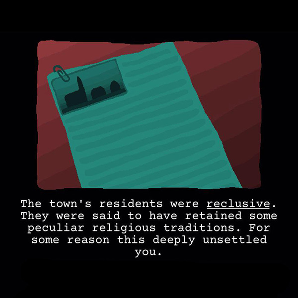 The town’s residents were **reclusive**. They were said to have retained some peculiar religious traditions. For some reason this deeply unsettled you.